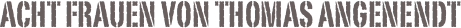 Acht Frauen von Thomas Angenendt