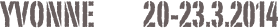 Yvonne          20-23.3.2014
